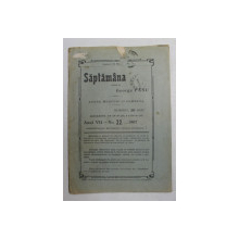 SAPTAMANA , REVISTA , APARE MIERCURI SI SAMBATA , ANUL VII , NO. 22  , 1907