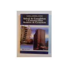 SOLUTII DE CONSOLIDARE A CONSTRUCTIILOR AVARIATE DE CUTREMURE de E. ARSENIE , M. VOICULESCU , M. IONASCU 1997