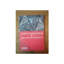 STATICA CONSTRUCTIILOR . STRUCTURI STATIC DETERMINATE VOL I de ALEXANDRU CATARIG L. KOPENETZ , F. TRIFA , NICOLAE CHIRA , 2001