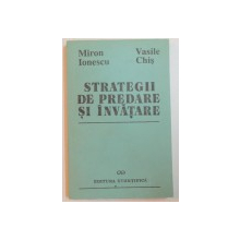 STRATEGII DE PREDARE SI INVATARE de MIRON IONESCU , VASILE CHIS , 1992