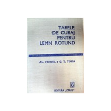 TABELE DE CUBAJ PENTRU LEMN ROTUND EDITIA A V-A REVAZUTA SI COMPLETATA,BUCURESTI 1975-AL.VENDEL,G. TOMA