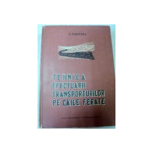 TEHNICA EFECTUARII TRANSPORTURILOR PE CAILE FERATE,BUCURESTI 1960-CONSTANTIN TOMESCU