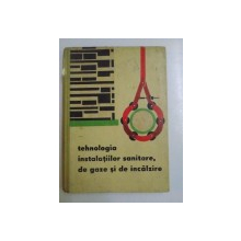 TEHNOLOGIA INSTALATIILOR SANITARE , DE GAZE SI DE INCALZIRE  , 1963