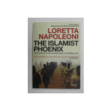 THE  ISLAMIST PHOENIX by LORETTA NAPOLEONI , THE ISLAMIC STATE AND THE REDRAWING OF THE MIDDLE EAST , 2014