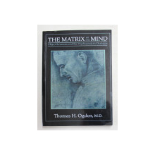 THE MATRIX OF THE MIND - OBJECT RELATIONS AND THE PSYCHOANALYTIC DIALOGUE by THOMAS H. ODGEN , 1986
