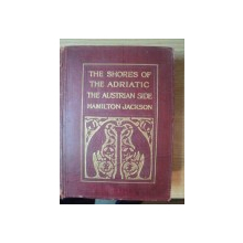 THE SHORE OF THE ADRIATIC THE AUSTRIAN SIDE by F. HAMILTON JACKSON , London 1908