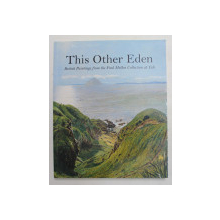 THIS OTHER EDEN - BRITISH PAINTING FROM THE PAUL MELLON COLLECTION AT YALE , by MALCOM WARNER and JULIA MARCIARI ALEXANDER , 1998