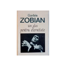 UN GLAS PENTRU ETERNITATE de GARBIS ZOBIAN, INTERVIU COMENTARII SI REDACTARE de ANCA FLOREA, 1998