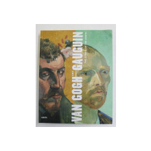 VAN GOGH AND GAUGUIN - THE STUDIO OF THE SOUTH by DOUGLAS W. DRUICK and PETER KORT ZEGERS , 2011