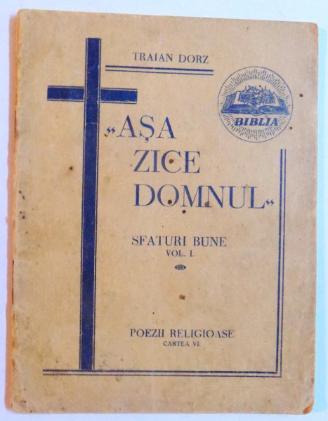 " ASA ZICE DOMNUL " - SFATURI BUNE VOL. I - POEZII RELIGIOASE CARTEA VI de TRAIAN DORZ , 1939
