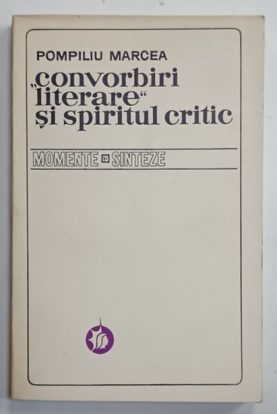 ' CONVORBIRI LITERARE ' SI SPIRITUL CRITIC de POMPILIU MARCEA , 1972