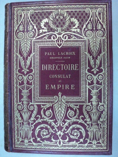  DIRECTOIRE CONSULAT ET EMPIRE -PAUL LACROIX PARIS 1884