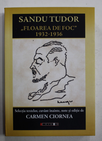 '' FLOAREA DE FOC '' 1932- 1936 de SANDU TUDOR , selectia textelor de CARMEN CIORNEA , 2022