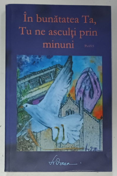 ' IN BUNATATEA TA , TU NE ASCULTI PRIN MINUNI...'  (Psalmul 65 : 5  ) de LIDANA , 2015