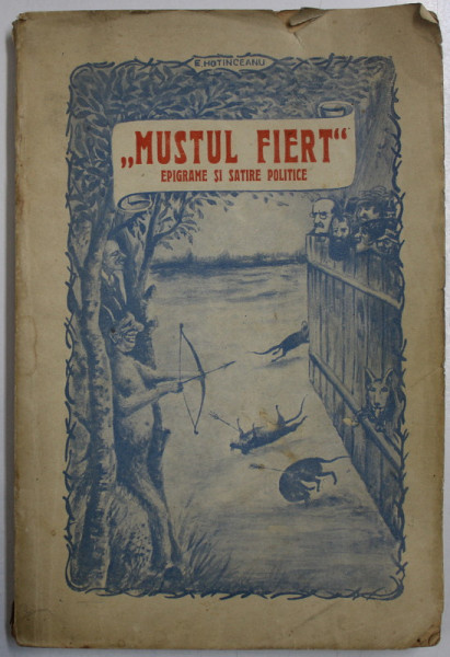 ' MUSTUL FIERT ' EPIGRAME SI SATIRE POLITICE de EUSEBIU HOTINCEANU , 1927