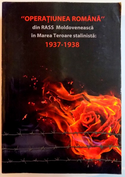 ,, OPERATIUNEA ROMANA" DIN RASS MOLDOVENEASCA IN MAREA TEROARE STALINISTA 1937 - 1938 , 2014