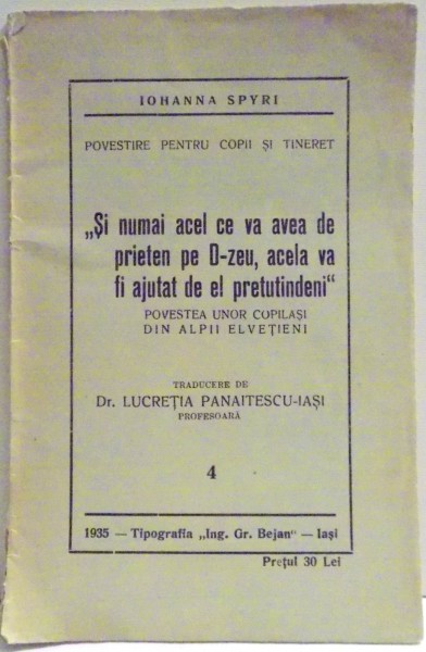 SI NUMAI ACEL CE VA AVEA DE PRIETEN PE D-ZEU , ACELA VA FI AJUTAT DE EL PRETUTINDENI  - POVESTEA UNOR COPILASI ELVETIENI de IOHANNA SPYRI , 1935