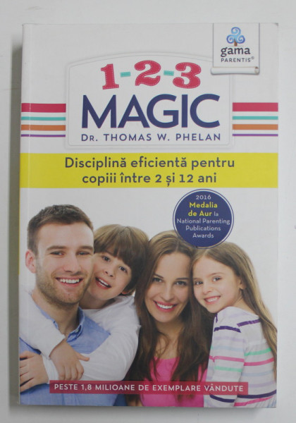 1-2-3  MAGIC - DISCIPLINA EFICIENTA PENTRU COPIII INTRE 2 SI 12 ANI de THOMAS W. PHELAN , 2017