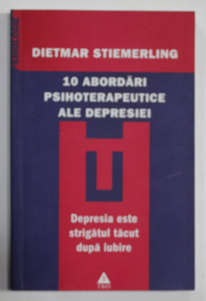 10  ABORDARI PSIHOTERAPEUTICE ALE DEPRESIEI de DIETMAR STEMELING , 2006
