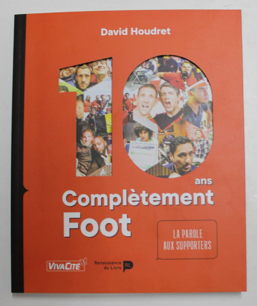10 ANS COMPLETEMENT FOOT , LA PAROLE AUX SUPPORTERS par DAVID HOUDRET , 2018