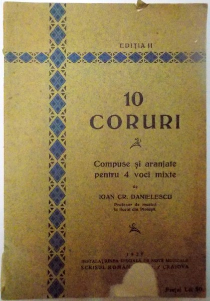 10 CORURI COMPUSE SI ARANJATE PENTRU 4 VOCI MIXTE , ED. a - II - a de IOAN CR. DANIELESCU , 1929