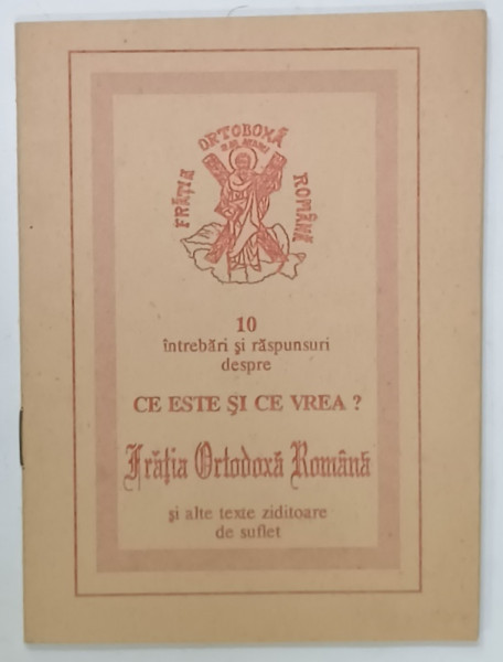 10 INTREBARI SI RASPUNSURI DESPRE CE ESTE SI CE VREA  FRATIA ORTODOXA ROMANA si alte texte ziditoare de suflet , EDITIE INTERBELICA