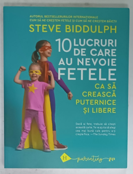 10 LUCRURI DE CARE AU NEVOIE FETELE CA SA CREASCA  PUTERNICE SI LIBERE de STEVE BIDDULPH , 2020