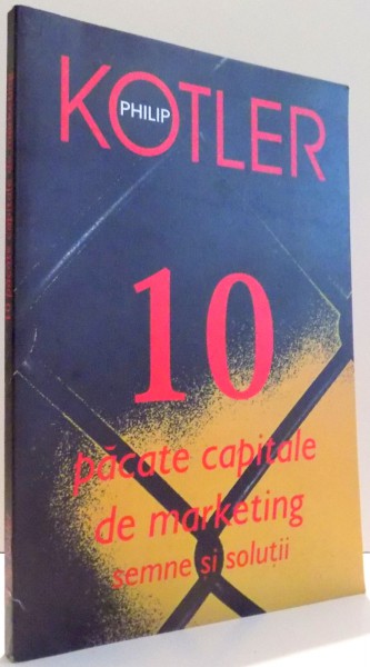 10 PACATE CAPITALE DE MARKETING, SEMNE SI SOLUTII de PHILIP KOTLER , 2004