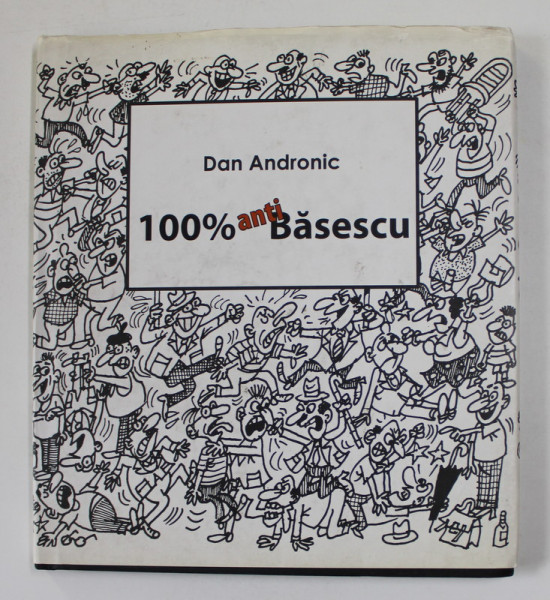 100 % ANTI BASESCU de DAN ANDRONIC , 2006