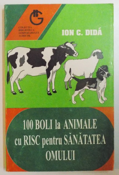 100 BOLI LA ANIMALE CU RISC PENTRU SANATATEA OMULUI de ION C. DIDA , 1997