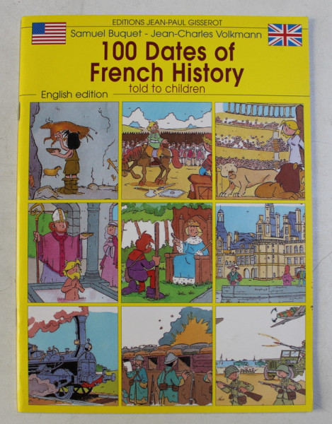 100 DATES OF FRENCH HISTORY , TOLD TO CHILDREN , drawings by SAMUEL BUQUET , text by JEAN - CHARLES VOLKMANN , 2003
