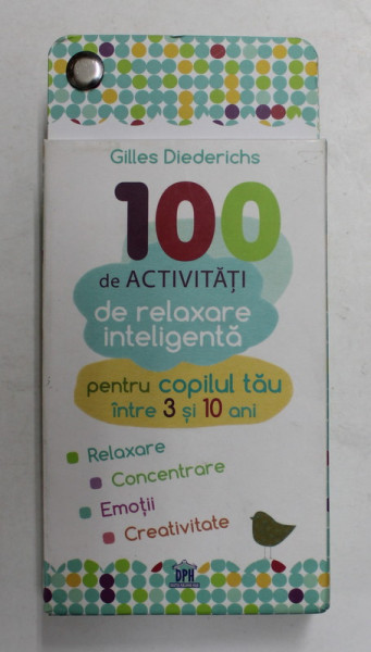 100 DE ACTIVITATI DE RELAXARE INTELIGENTA PENTRU COPILUL TAU INTRE 3 SI 10 ANI de GILLES DIEDERICHS , 100 DE FISE TEMATICE , ANII '2000