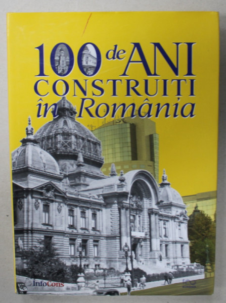 100 DE ANI CONSTRUITI IN ROMANIA , ALBUM CU FOTOGRAFII SI TEXT IN ROMANA , FRANCEZA , ENGLEZA , APARUT 1918