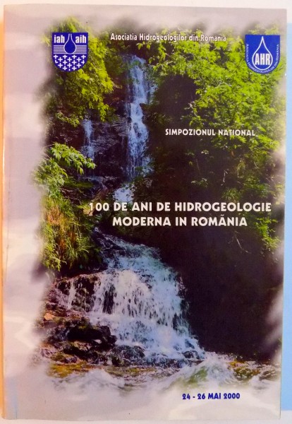 100 DE ANI DE HIDROGEOLOGIE MODERNA IN ROMANIA , 2000