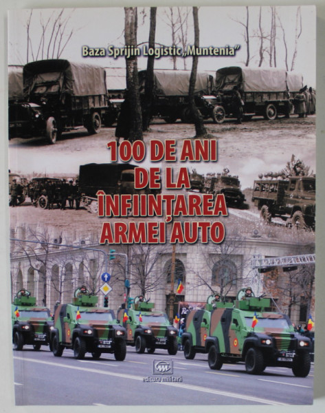 100 DE ANI DE LA INFIINTAREA ARMEI  AUTO , ALBUM ANIVERSAR , 2017