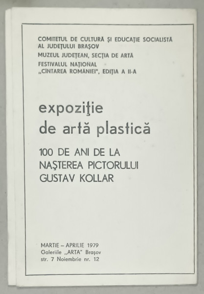 100 DE ANI DE LA NASTEREA PICTORULUI GUSTAV KOLLAR , CATALOG DE EXPOZITIE , 1979