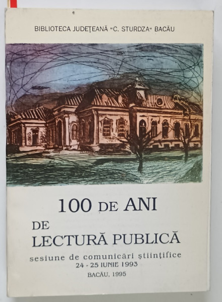 100 DE ANI DE LECTURA PUBLICA , SESIUNE DE COMUNICARI STIINTIFICE , 24 - 25 IUNIE 1993 , 1995