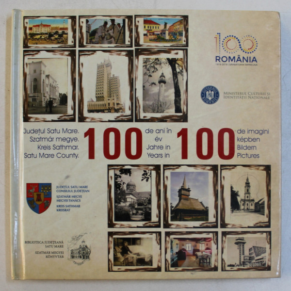 100 DE ANI IN 100 DE IMAGINI , EDITIE IN ROMANA  - MAGHIARA  - GERMANA  - ENGLEZA , 2018