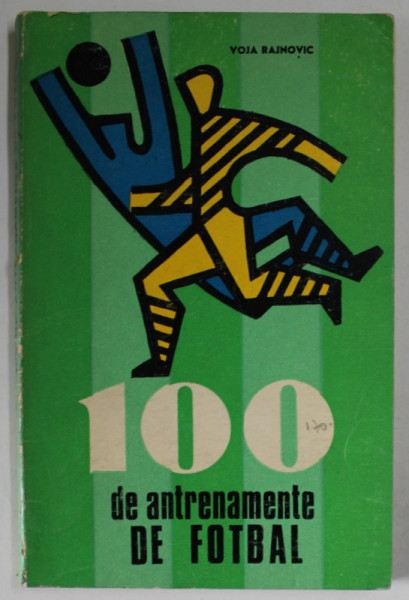 100 DE ANTRENAMENTE LA FOTBAL de VOJA RAJNOVIC , 1972
