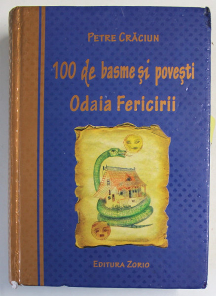 100 DE BASME SI POVESTI , ODAIA FERICIRII de PETRE CRACIUN , EXEMPLARUL 1 BIS COMANDAT DE CRITICUL ALEX  STEFANESCU , SEMNAT DE AUTOR * , 2020