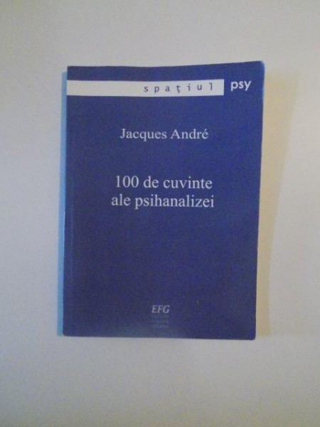 100 DE CUVINTE ALE PSIHANALIZEI de JACQUES ANDRE , 2010