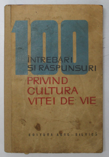 100 DE INTREBARI SI RASPUNSURI PRIVIND CULTURA VITEI DE VIE de D.D. OPREA si V. DVORNIC , 1964