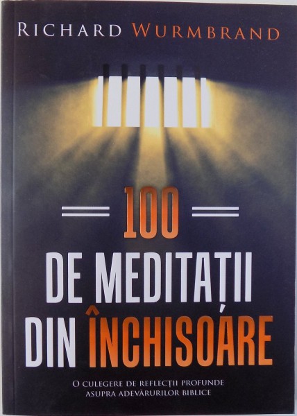 100 DE MEDITATII DIN INCHISOARE de RICHARD WURMBRAND , 2015
