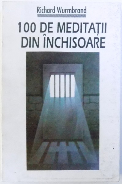 100 DE MEDITATII IN INCHISOARE de RICHARD WURMBRAND , 1994