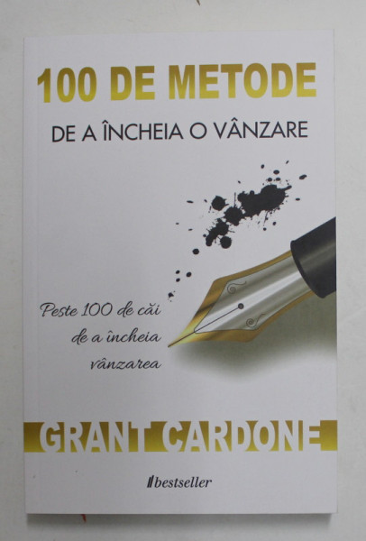 100 DE METODE DE A INCHEIA O VANZARE , PESTE 100 DE CAI DE A INCHEIA VANZAREA de GRANT CARDONE , 2022