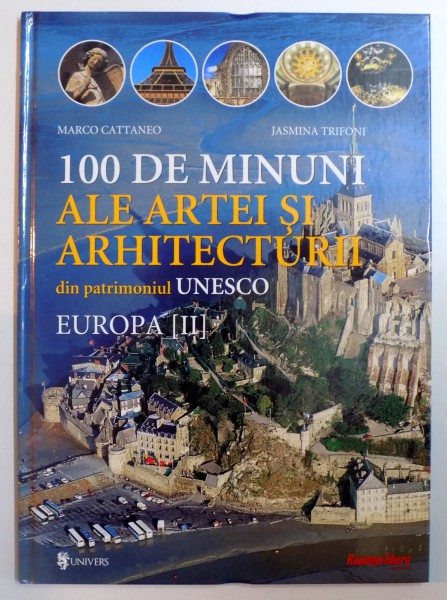 100 DE MINUNI ALE ARTEI SI ARHITECTURII DIN PATRIMONIUL UNESCO , EUROPA ( II ) de MARCO CATTANEO...JASMINA , 2002
