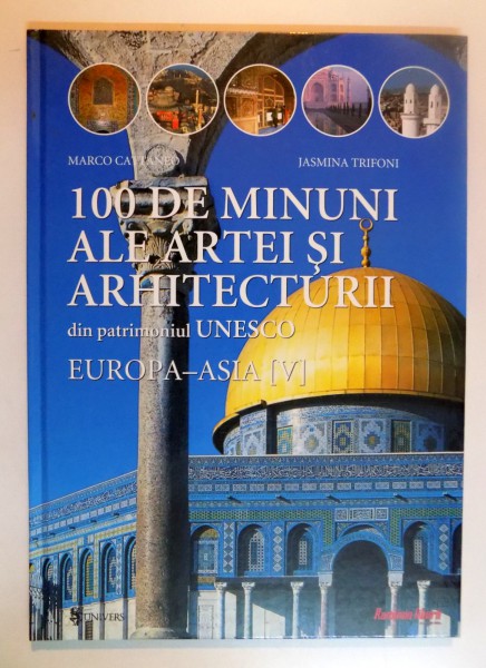 100 DE MINUNI ALE ARTEI SI ARHITECTURII DIN PATRIMONIUL UNESCO , EUROPA ( V ) de MARCO CATTANEO , JASMINA , 2002