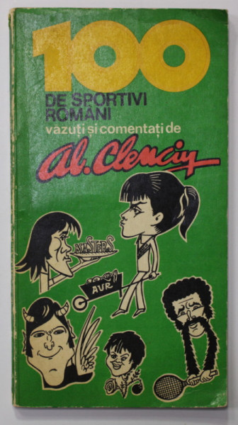 100 DE SPORTIVI ROMANI VAZUTI SI COMENTATI de AL. CLENCIU , 1978 , CONTINE DESEN SI DEDICATIE *
