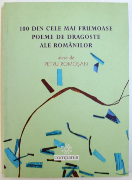 100 DIN CELE MAI FRUMOASE POEME DE DRAGOSTE ALE ROMANILOR , alese de PETRU ROMOSANU , 2005
