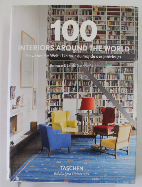 100 INTERIORS AROUND THE WORLD by BALTHAZAR and LASZLO TASCHEN , EDITIE IN ENGLEZA , GERMANA , FRANCEZA , 2018